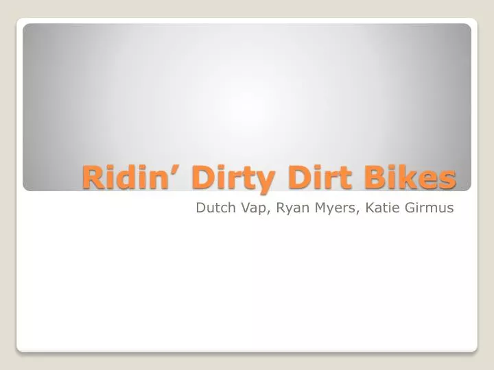 ridin dirty dirt bikes