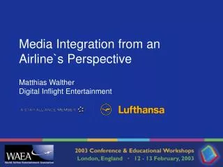 Media Integration from an Airline`s Perspective Matthias Walther Digital Inflight Entertainment