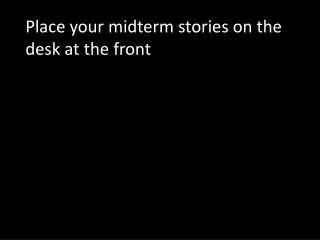 Place your midterm stories on the desk at the front