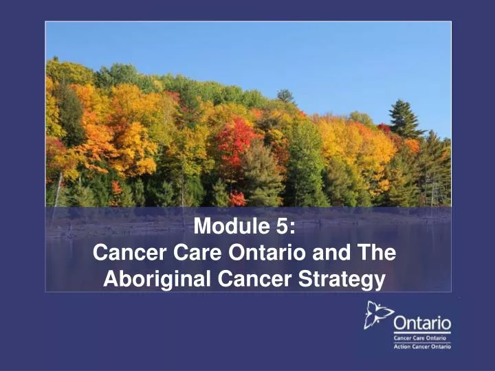 module 5 cancer care ontario and the aboriginal cancer strategy