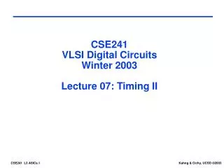 CSE241 VLSI Digital Circuits Winter 2003 Lecture 07: Timing II