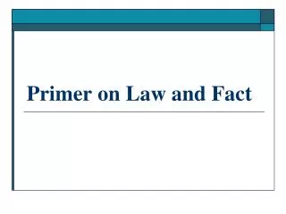 Primer on Law and Fact