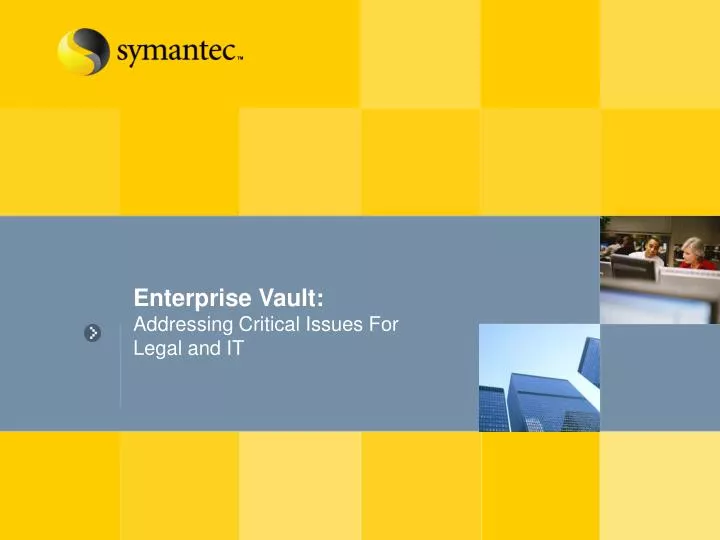 enterprise vault addressing critical issues for legal and it