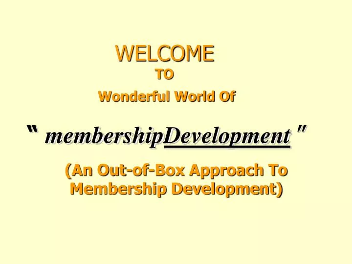welcome to wonderful world of membership development