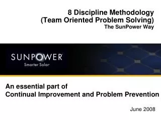 8 Discipline Methodology (Team Oriented Problem Solving) The SunPower Way