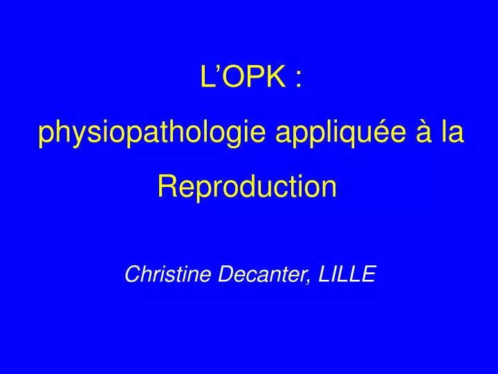 l opk physiopathologie appliqu e la reproduction