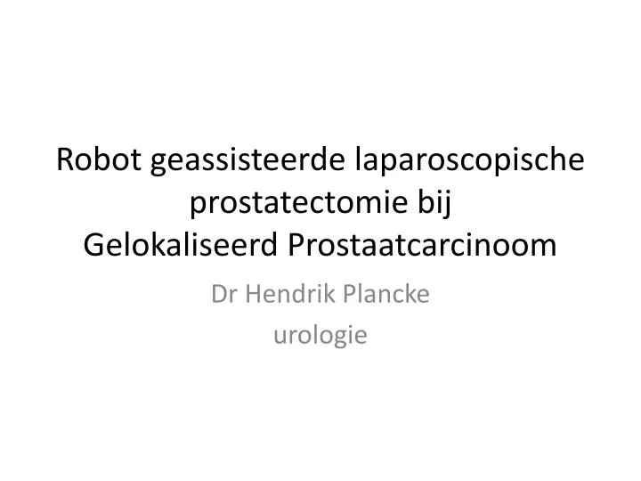 robot geassisteerde laparoscopische prostatectomie bij gelokaliseerd prostaatcarcinoom
