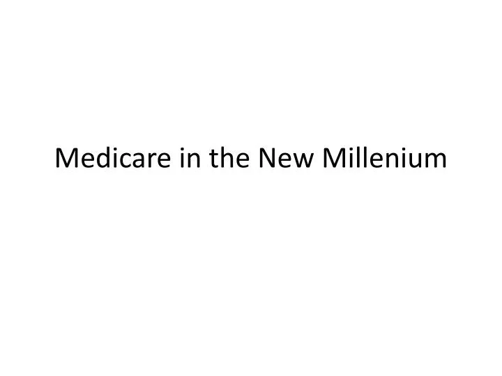 medicare in the new millenium