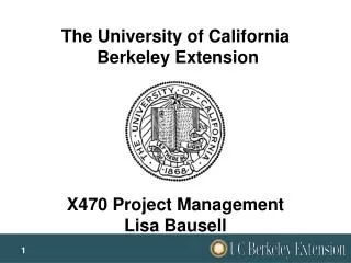 The University of California Berkeley Extension X470 Project Management Lisa Bausell
