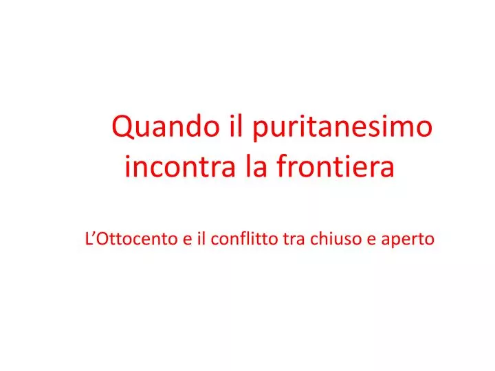 quando il puritanesimo incontra la frontiera l ottocento e il conflitto tra chiuso e aperto