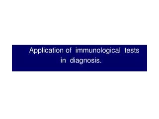 Application of immunological tests in diagnosis.