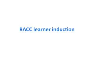 RACC learner induction