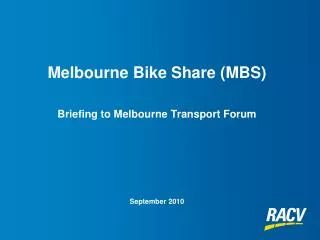 Melbourne Bike Share (MBS) Briefing to Melbourne Transport Forum September 2010