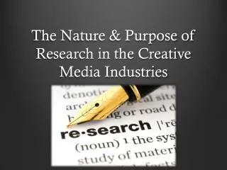 The Nature &amp; Purpose of Research in the Creative Media Industries