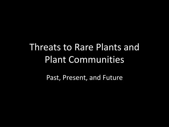 threats to rare plants and plant communities