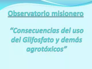 observatorio misionero consecuencias del uso del glifosfato y dem s agrot xicos
