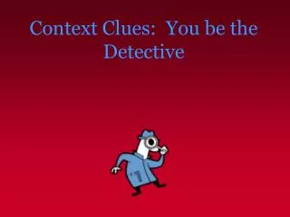 Context Clues: You be the Detective