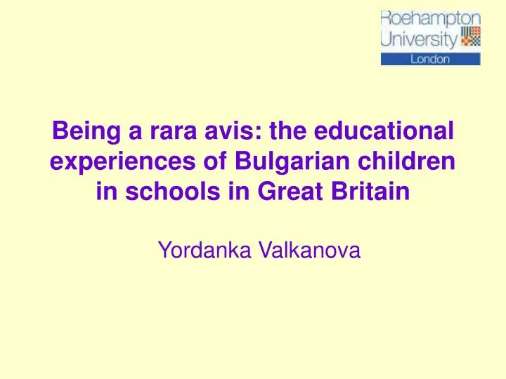 being a rara avis the educational experiences of bulgarian children in schools in great britain
