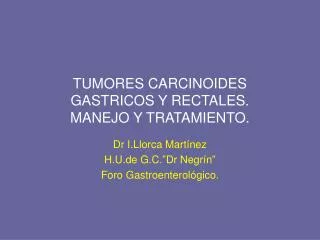 tumores carcinoides gastricos y rectales manejo y tratamiento