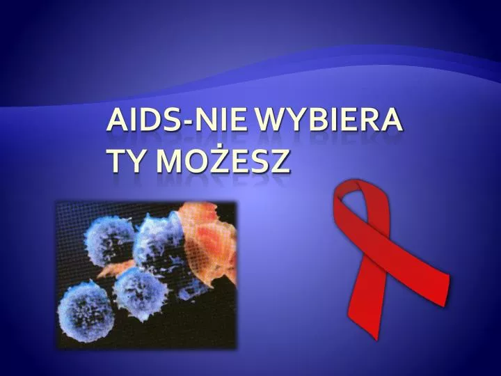 aids nie wybiera ty mo esz