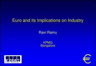 Euro and its Implications on Industry Ravi Ramu KPMG Bangalore