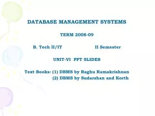 DATABASE MANAGEMENT SYSTEMS TERM 2008-09 B. Tech II/IT 		II Semester UNIT-VI PPT SLIDES