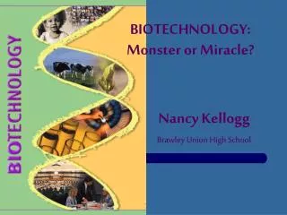 BIOTECHNOLOGY: Monster or Miracle?