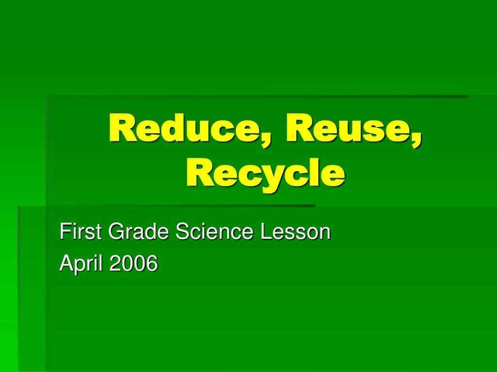 PPT - Reduce, Reuse, Recycle PowerPoint Presentation, free download ...