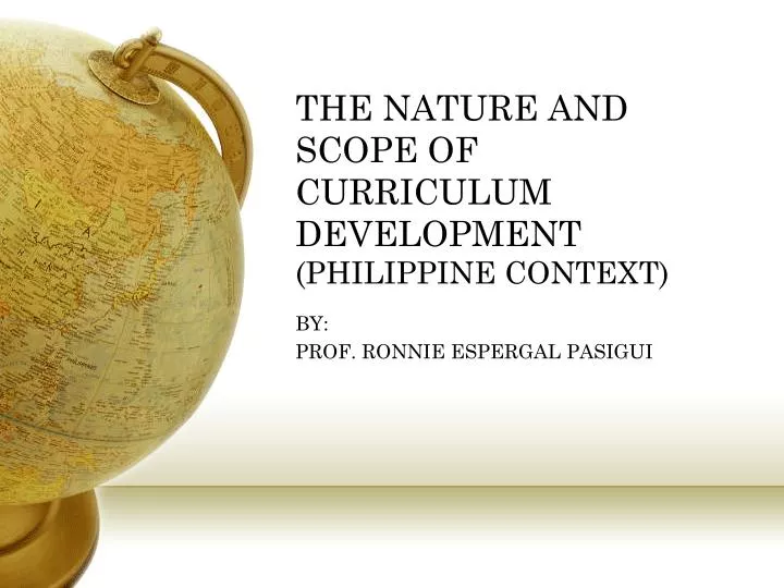 the nature and scope of curriculum development philippine context