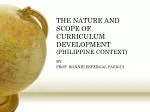THE NATURE AND SCOPE OF CURRICULUM DEVELOPMENT (PHILIPPINE CONTEXT)
