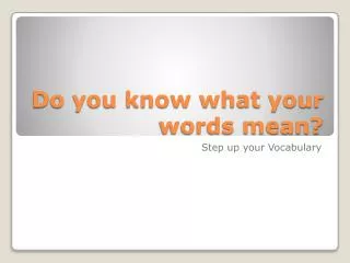 Do you know what your words mean?