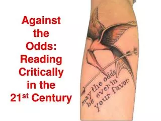 Against the Odds: Reading Critically in the 21 st Century