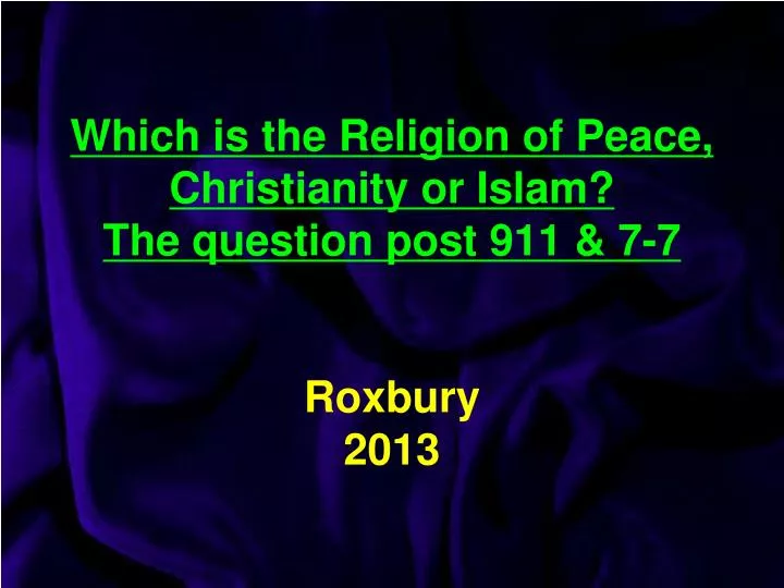 which is the religion of peace christianity or islam the question post 911 7 7 roxbury 2013
