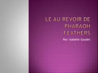 le au revoir de pharaoh feathers