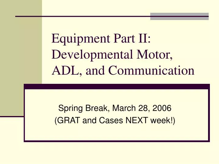 equipment part ii developmental motor adl and communication