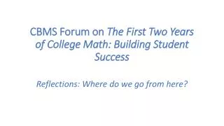 CBMS Forum on The First Two Years of College Math: Building Student Success