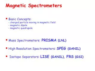 Magnetic Spectrometers Basic Concepts: - charged particle moving in magnetic field