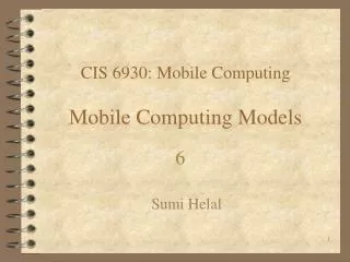 CIS 6930: Mobile Computing Mobile Computing Models