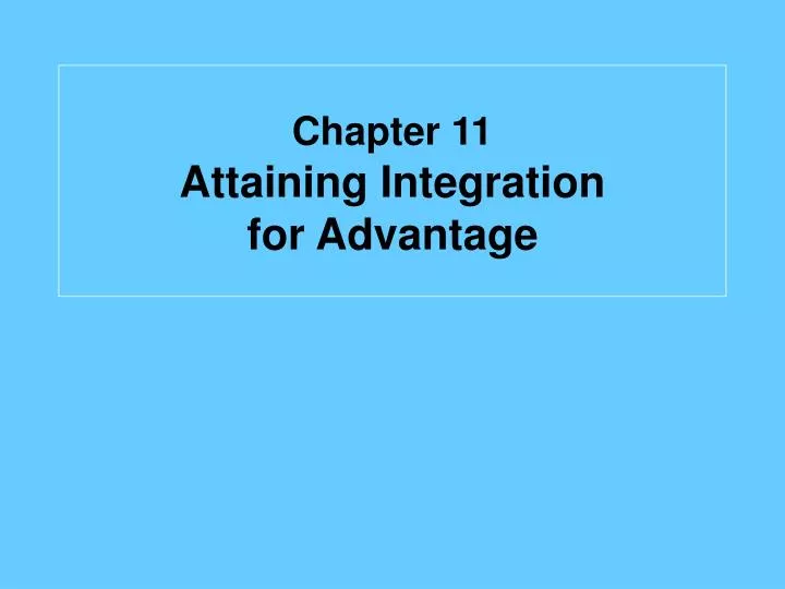 chapter 11 attaining integration for advantage
