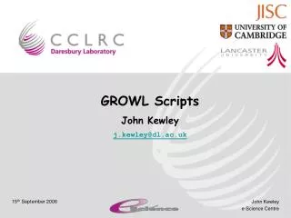 GROWL Scripts John Kewley j.kewley@dl.ac.uk