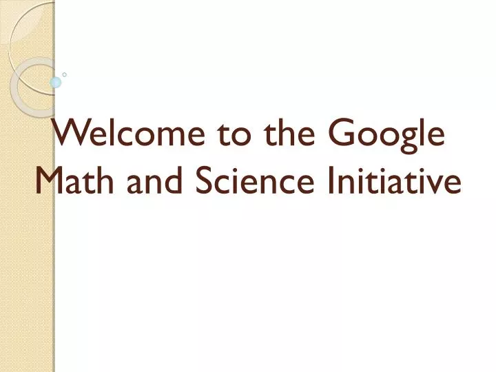 welcome to the google math and science initiative