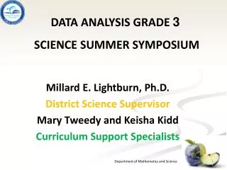 Millard E. Lightburn, Ph.D. District Science Supervisor Mary Tweedy and Keisha Kidd