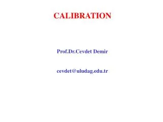 CALIBRATION Prof.Dr.Cevdet Demir cevdet @ uludag.tr