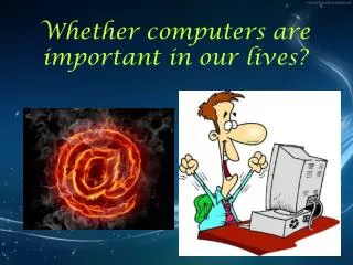Whether computers are important in our lives?