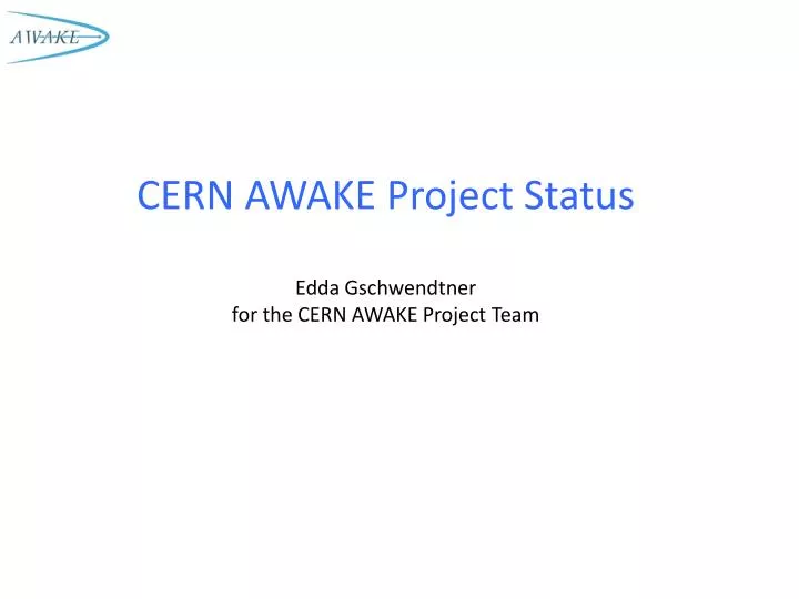 cern awake project status edda gschwendtner for the cern awake project team