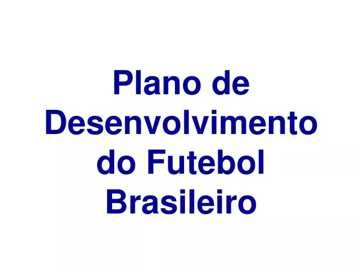 plano de desenvolvimento do futebol brasileiro