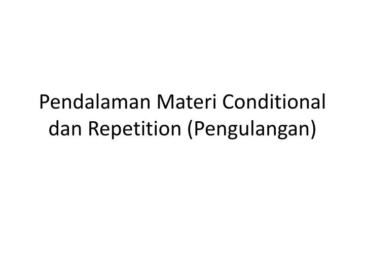 pendalaman materi conditional dan repetition pengulangan