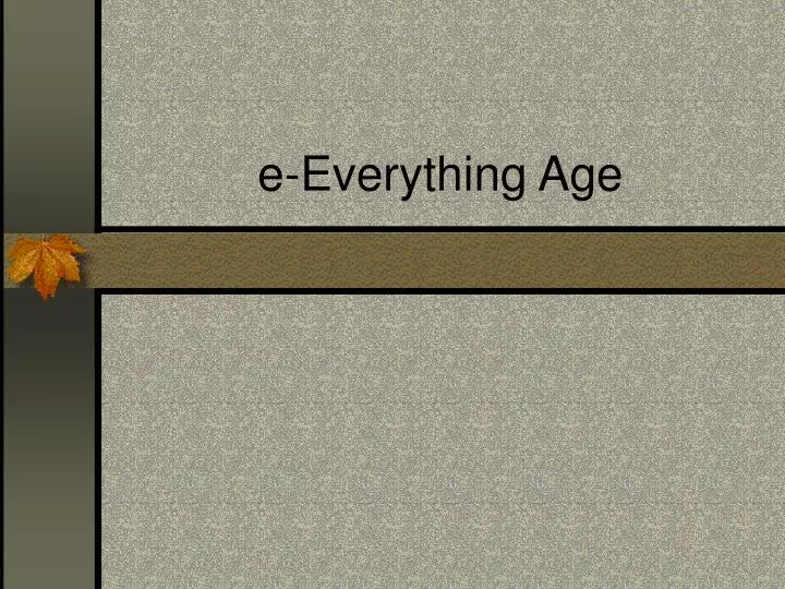 e everything age