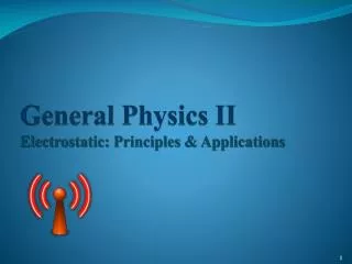 General Physics II Electrostatic: Principles &amp; Applications