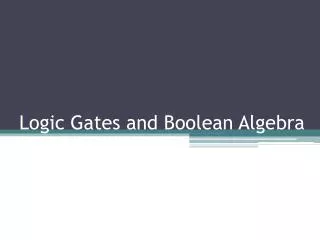 Logic Gates and Boolean Algebra